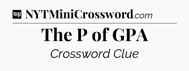The P of GPA Crossword Clue