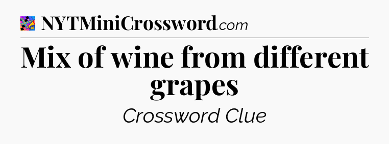 Mix of wine from different grapes Crossword Clue