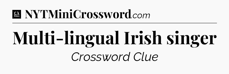 Multi-lingual Irish singer - LA Times Crossword