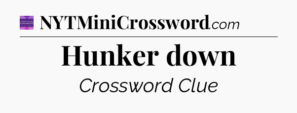 Hunker down - Thomas Joseph Crossword