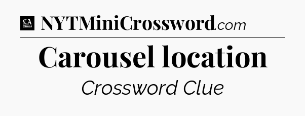 Carousel location - LA Times Crossword