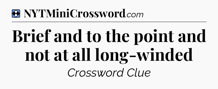Solution: Brief and to the point and not at all long-winded - NYT Mini Crossword