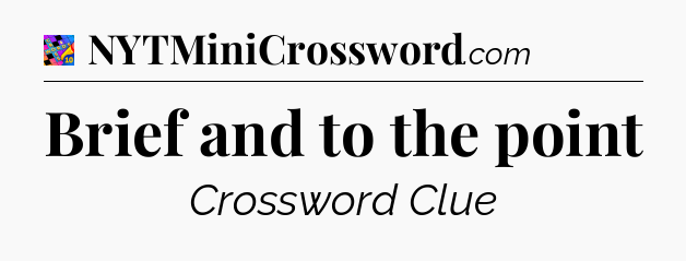 Brief and to the point Crossword Clue