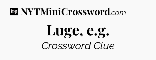 Luge, e.g Crossword Clue