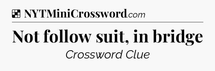 Not follow suit, in bridge NYT Crossword
