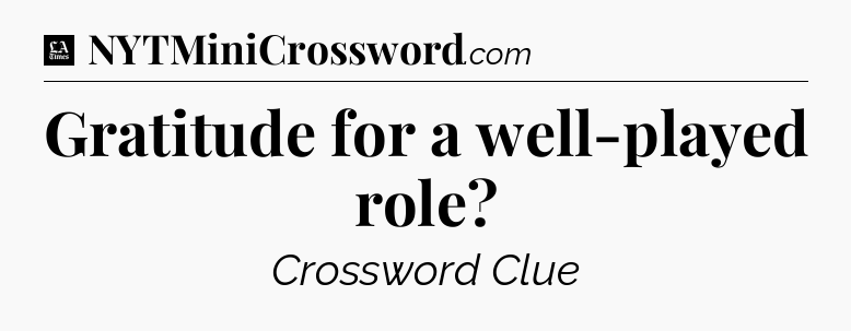 Gratitude for a well-played role - LA Times Crossword