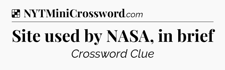 Solution: Site used by NASA, in brief - NYT Crossword