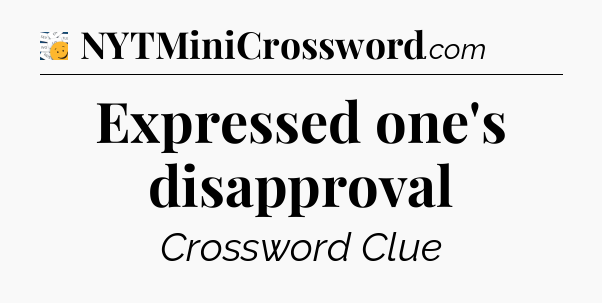Expressed one's disapproval - 7 Little Words