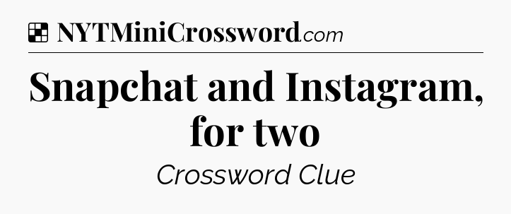 Solution: Snapchat and Instagram, for two - NYT Crossword