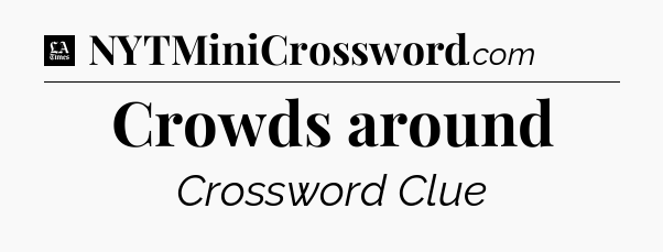 Crowds around - LA Times Crossword