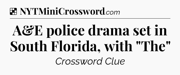 Solution: A&E police drama set in South Florida, with 