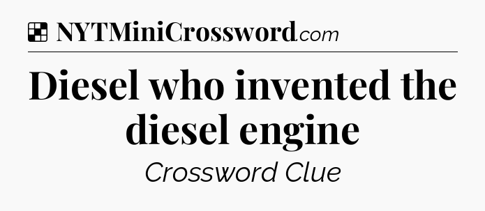 Solution: Diesel who invented the diesel engine - NYT Crossword