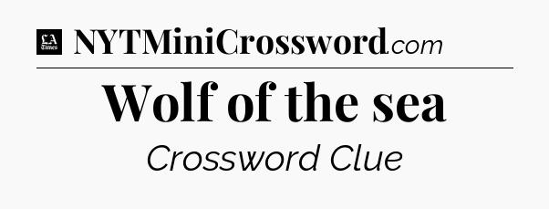 Wolf of the sea - LA Times Crossword