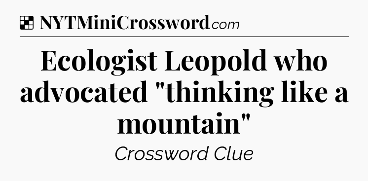 Solution: Ecologist Leopold who advocated 