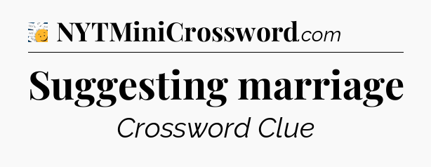 Suggesting marriage - 7 Little Words