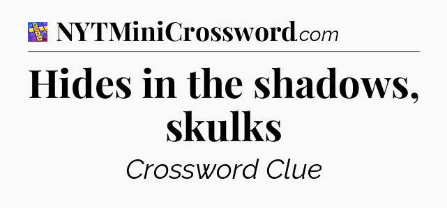 Hides in the shadows, skulks Codycross