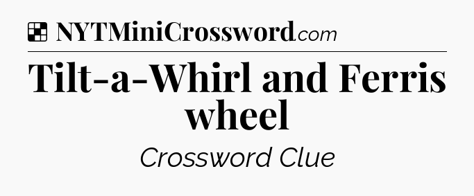 Solution: Tilt-a-Whirl and Ferris wheel - NYT Crossword