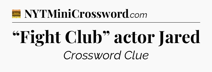 “Fight Club” actor Jared crossword clue Eugene Sheffer