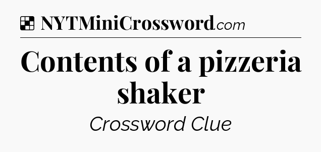 Solution: Contents of a pizzeria shaker - NYT Crossword