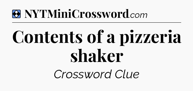 Solution: Contents of a pizzeria shaker - NYT Mini Crossword