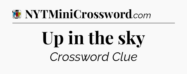 Up in the sky Crossword Clue