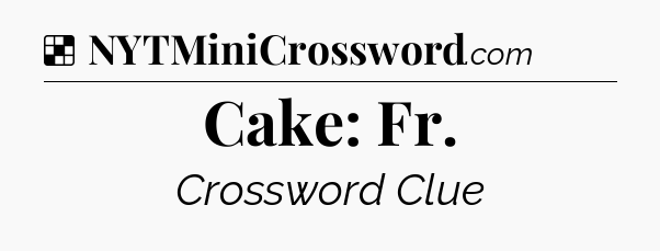 Solution: Cake: Fr - NYT Crossword