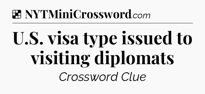 Solution: U.S. visa type issued to visiting diplomats - NYT Crossword