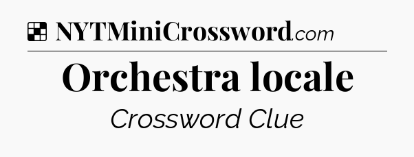 Solution: Orchestra locale - NYT Crossword