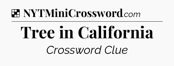 Solution: Tree in California - NYT Crossword