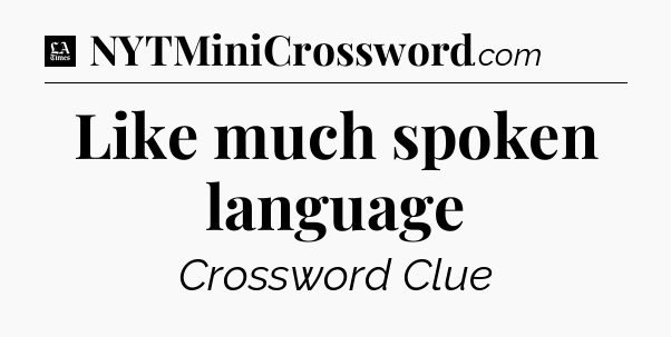 Like much spoken language - LA Times Crossword