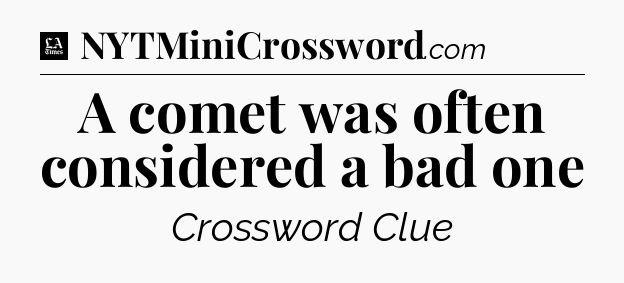 A comet was often considered a bad one - LA Times Crossword