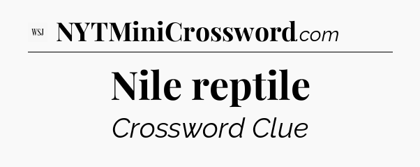 Nile reptile - WSJ Crossword