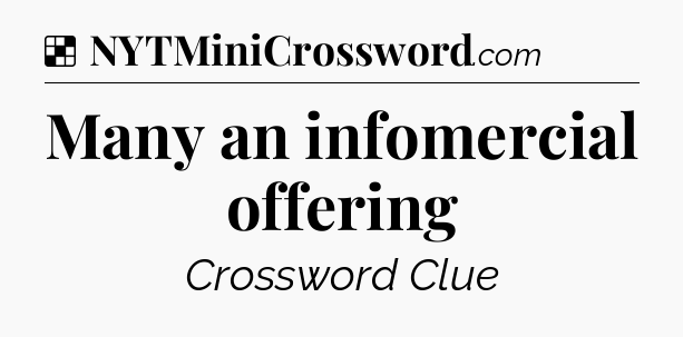 Solution: Many an infomercial offering - NYT Crossword
