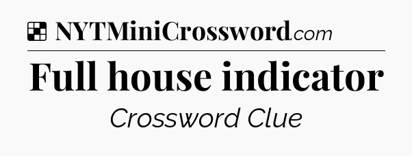 Solution: Full house indicator - NYT Crossword