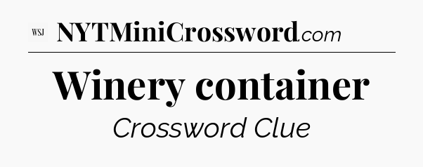 Winery container - WSJ Crossword