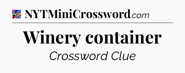 Winery container Crossword Clue