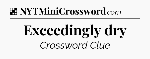 Solution: Exceedingly dry - NYT Crossword