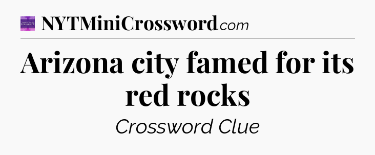 Arizona city famed for its red rocks - Thomas Joseph Crossword