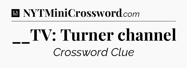__TV: Turner channel - LA Times Crossword