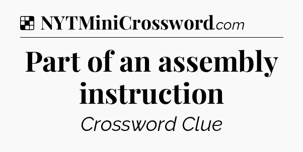 Solution: Part of an assembly instruction - NYT Crossword