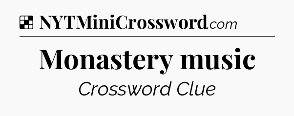 Solution: Monastery music - NYT Crossword