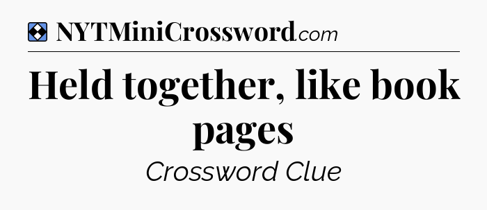 Solution: Held together, like book pages - NYT Mini Crossword