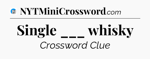 Single ___ whisky Crossword Clue