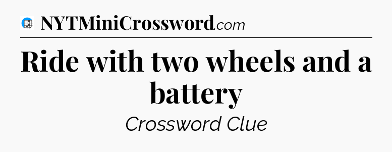Ride with two wheels and a battery Crossword Clue