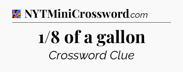 1/8 of a gallon Crossword Clue