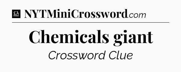 Chemicals giant - LA Times Crossword