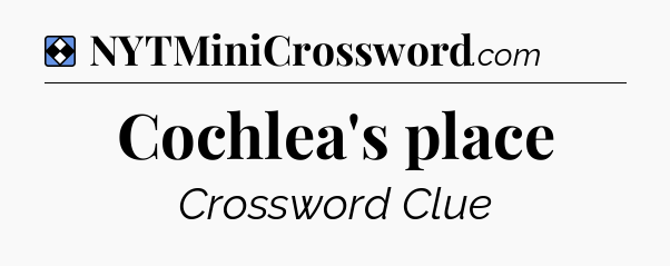 Solution: Cochlea's place - NYT Mini Crossword