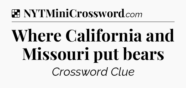 Solution: Where California and Missouri put bears - NYT Crossword