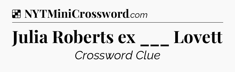 Solution: Julia Roberts ex ___ Lovett - NYT Crossword