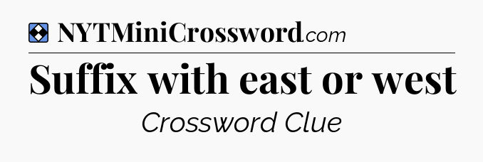 Solution: Suffix with east or west - NYT Mini Crossword